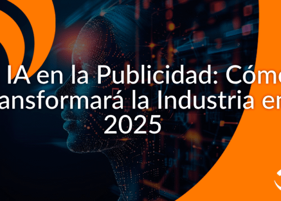 La IA en la Publicidad_ Cómo Transformará la Industria en 2025 La IA en la Publicidad_ Cómo Transformará la Industria en 2025